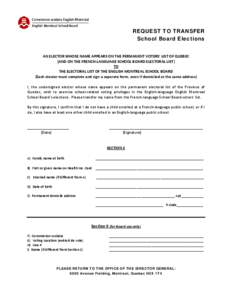 REQUEST TO TRANSFER School Board Elections AN ELECTOR WHOSE NAME APPEARS ON THE PERMANENT VOTERS’ LIST OF QUEBEC (AND ON THE FRENCH-LANGUAGE SCHOOL BOARD ELECTORAL LIST) TO THE ELECTORAL LIST OF THE ENGLISH MONTREAL SC
