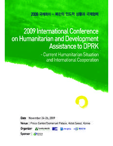 2009 International Conference on Humanitarian and Development Assistance to DPRK - Current Humanitarian Situation and International Cooperation CONFERENCE PROGRAM 24th November (Tuesday) - Press Conference Room, Press C