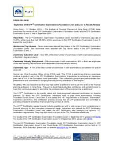 PRESS RELEASE September 2014 CFPCM Certification Examinations (Foundation Level and Level 1) Results Release (Hong Kong – 31 October, 2014) – The Institute of Financial Planners of Hong Kong (IFPHK) today announces t