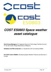 COST ES0803 Space weather asset catalogue Work Group Managers: M. Hapgood (Science & Technology Facilities Council), R. Van der Linden (Royal Observatory of Belgium) Database and PDF production: D. Heynderickx (DH Consul