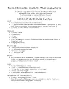 Six Healthy Freezer Crockpot Meals in 50 Minutes Two freezer bags of Crockpot Balsamic Beef Roast with Carrots Two freezer bags of Crockpot Lime Shredded Pork Two freezer bags of Crockpot Chicken Teriyaki  GROCERY LIST F