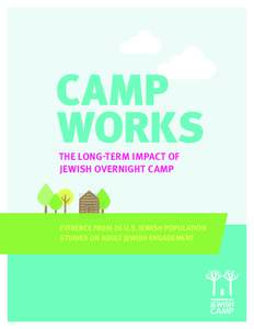 C   AMP W   ORKS THE LONG-TERM IMPACT OF JEWISH OVERNIGHT CAMP