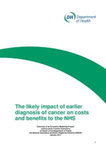 The likely impact of earlier diagnosis of cancer on costs and benefits to the NHS Summary of an Economic Modelling Project carried out by Frontier Economics on behalf of the Department of Health