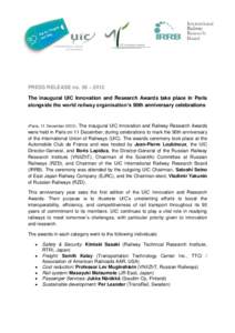 PRESS RELEASE no. 36 – 2012 The inaugural UIC Innovation and Research Awards take place in Paris alongside the world railway organisation’s 90th anniversary celebrations (Paris, 11 December 2012).