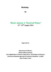 Workshop On “Recent advances in Theoretical Physics”  21st -22nd August 2014