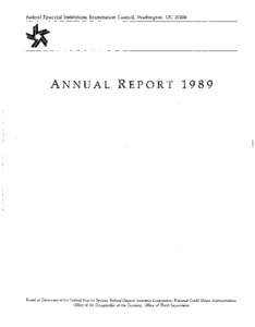 Federal Financial Institutions Examination Council, Washington, DCANNUAL REPORT 1989 Board of Governors of the Federal Reserve System, Federal Deposit Insurance Corporation, National Credit Union Administration, 