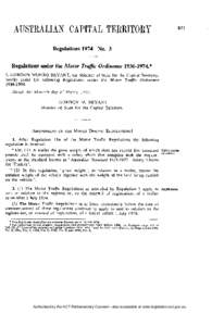 Regulations 1974 No. 3  Regulations under the Motor Traffic Ordinance[removed].* I, G O R D O N M U N R O B R Y A N T , the Minister of State for the Capital Territory, hereby m a k e t h e following Regulations u n d e