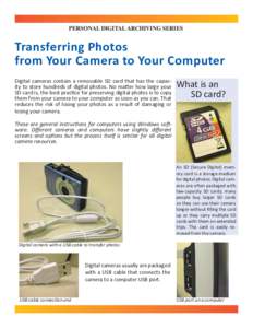 PERSONAL DIGITAL ARCHIVING SERIES  Transferring Photos from Your Camera to Your Computer Digital cameras contain a removable SD card that has the capacity to store hundreds of digital photos. No matter how large your SD 