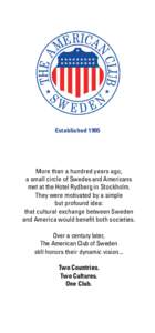 EstablishedMore than a hundred years ago, a small circle of Swedes and Americans met at the Hotel Rydberg in Stockholm. They were motivated by a simple