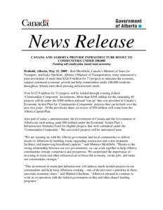 News Release CANADA AND ALBERTA PROVIDE INFRASTRUCTURE BOOST TO COMMUNITIES UNDER 100,000 Funding will create jobs, boost local economy  Penhold, Alberta, May 21, 2009 – Rob Merrifield, Canada’s Minister of State for
