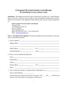 COLORADO WATER CONSERVATION BOARD WATER PROJECT LOAN APPLICATION Instructions: This application should be typed or printed neatly with black ink. Attach additional sheets as necessary to fully answer any question or to p