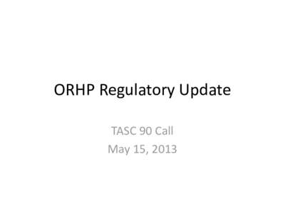 ORHP Regulatory Update TASC 90 Call May 15, 2013 Health IT Stark Law and Anti-Kickback Act EHR Donation Extensions