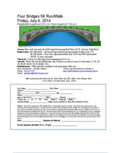 Four Bridges 5K Run/Walk Friday, July 4, 2014 Registration begins at 6:45 a.m./ Race begins at 7:30 a.m. Course: Race will start and end at McCague/Swimming Pool Park; 614 E. Jackson, Shell Rock Registration: $12.00 Adul