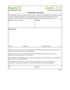 Confidentiality Undertaking Personal information on this form is collected under the Pharmaceutical Information Act and Regulations. This information is required to fulfill the confidentiality requirements of the Act and