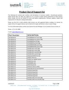 Product Out-of-Support list The following list contains part numbers and descriptions of previous models / discontinued products which Garmin does not offer any support on. As a result no repairs will be performed on the