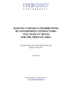 BANS ON CAMPAIGN CONTRIBUTIONS BY GOVERNMENT CONTRACTORS: “PAY-TO-PLAY” RULES FOR THE TRISTATE AREA  By Agnes Dover, Esq. and Todd Overman, Esq.