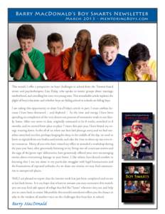 Barry MacDonald’s Boy Smarts Newsletter  March[removed]MentoringBoys.com This month I offer a perspective on boys’ challenges in school from the Toronto-based writer and psychotherapist, Liza Finlay, who speaks to mom