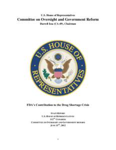 U.S. House of Representatives  Committee on Oversight and Government Reform Darrell Issa (CA-49), Chairman  FDA’s Contribution to the Drug Shortage Crisis
