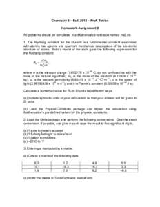 Chemistry 5 – Fall, 2012 – Prof. Tobias Homework Assignment 2 All problems should be completed in a Mathematica notebook named hw2.nb. 1. The Rydberg constant for the H atom is a fundamental constant associated with 