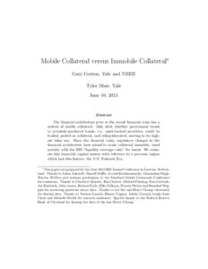 Mobile Collateral versus Immobile Collateral∗ Gary Gorton, Yale and NBER Tyler Muir, Yale June 10, 2015  Abstract