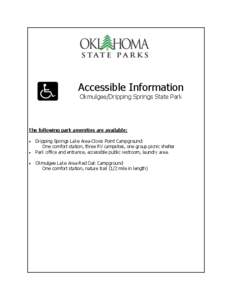 Accessible Information Okmulgee/Dripping Springs State Park The following park amenities are available: Dripping Springs Lake Area-Clovis Point Campground: One comfort station, three RV campsites, one group picnic shelte