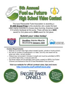 The Iowa Renewable Fuels Association is awarding a $1,000 Grand Prize to the student(s) who create the best video urging motorists to choose clean-burning, American-made E15 and/or biodiesel at the pump. There will also 