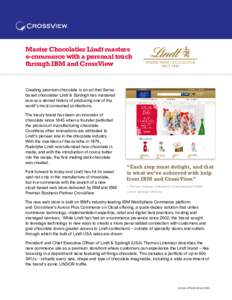 Master Chocolatier Lindt masters e-commerce with a personal touch through IBM and CrossView Creating premium chocolate is an art that Swissbased chocolatier Lindt & Sprüngli has mastered across a storied history of prod