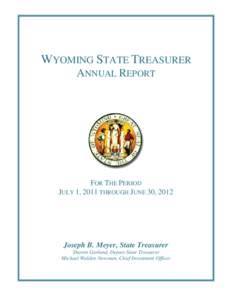 WYOMING STATE TREASURER ANNUAL REPORT FOR THE PERIOD JULY 1, 2011 THROUGH JUNE 30, 2012