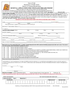 State of Utah Department of Public Safety Bureau of Criminal Identification RENEWAL APPLICATION FOR CONCEALED FIREARM PERMIT WHEN FILLING OUT THIS APPLICATION TYPE OR PRINT IN INK Your application will not be processed u