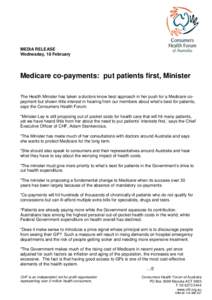 MEDIA RELEASE Wednesday, 18 February Medicare co-payments: put patients first, Minister The Health Minister has taken a doctors know best approach in her push for a Medicare copayment but shown little interest in hearing