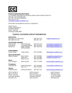 Closed Captioning Information For immediate closed captioning assistance, please contact Coastal Television at: ([removed]Anchorage area[removed]toll-free statewide[removed]fax closedcaptioning@yourala