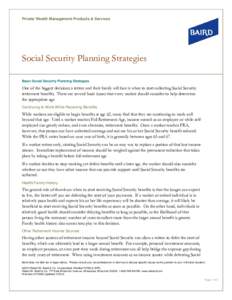 Private Wealth Management Products & Services  Social Security Planning Strategies Basic Social Security Planning Strategies  One of the biggest decisions a retiree and their family will face is when to start collecting 