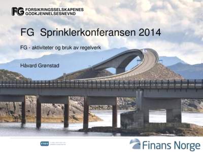 FG Sprinklerkonferansen 2014 FG - aktiviteter og bruk av regelverk Håvard Grønstad  FG- Prosjekter, regelverk og aktiviteter 2014