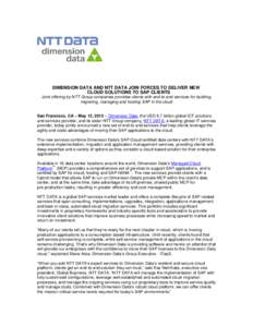 DIMENSION DATA AND NTT DATA JOIN FORCES TO DELIVER NEW CLOUD SOLUTIONS TO SAP CLIENTS Joint offering by NTT Group companies provides clients with end-to-end services for building, migrating, managing and hosting SAP in t