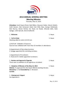 2014 ANNUAL GENERAL MEETING Meeting Minutes Thursday, May 15, 2014 Attendees: Scott Hayes (Chair), Reid Bilben, Maureen Calder, Marvin Dobish, Keith Hansen, Dale Henwood, Adam Hull, Mike Klass, George Multamaki, Bob Murr