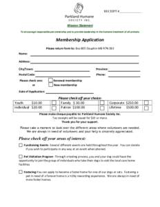 RECEIPT #______________  Mission Statement To encourage responsible pet ownership and to provide leadership in the humane treatment of all animals.  Membership Application