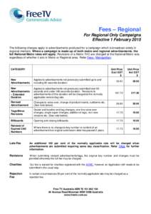 Fees – Regional For Regional Only Campaigns Effective 1 February 2015 The following charges apply to advertisements produced for a campaign which is broadcast solely in regional markets. Where a campaign is made up of 