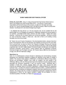 IKARIA® NAMES NEW CHIEF FINANCIAL OFFICER Clinton, NJ, July 8, 2010 – Ikaria, Inc. today announced that Craig Tooman will join Ikaria as Senior Vice President and Chief Financial Officer (CFO). In this role, Mr. Tooma