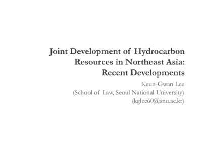 Keun-Gwan Lee (School of Law, Seoul National University) ([removed]) A. Practices[removed]JDZ agreement between Korea and Japan: a ‘sterile success’?