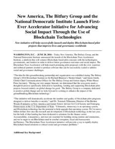 New America, The Bitfury Group and the National Democratic Institute Launch FirstEver Accelerator Initiative for Advancing Social Impact Through the Use of Blockchain Technologies New initiative will help successfully la
