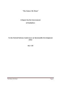 “The Future We Want”  A Report by the Government of Zimbabwe  To the United Nations Conference on Sustainable Development