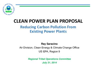 CLEAN POWER PLAN PROPOSAL Reducing Carbon Pollution From Existing Power Plants Ray Saracino Air Division, Clean Energy & Climate Change Office US EPA, Region 9