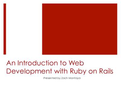 An Introduction to Web Development with Ruby on Rails Presented by Zach Montoya The Interwebz