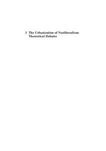 1 The Urbanization of Neoliberalism: Theoretical Debates Cities and the Geographies of “Actually Existing Neoliberalism” Neil Brenner