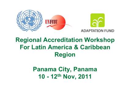 Regional Accreditation Workshop For Latin America & Caribbean Region Panama City, Panama 10 - 12th Nov, 2011