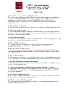 2013 Crystal Apple Awards Recognizing Excellence in Education Thursday, November 7, 2013 Ticket FAQs Q: How do I buy a ticket for the Crystal Apple Awards? A: Tickets can be purchased at the Elsinore Theatre Box Office (