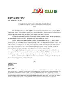 PRESS RELEASE FOR IMMEDIATE RELEASE COURTNEY JASMIN JOINS WESH 2 SPORTS TEAM **** ORLANDO, Fla. (March 15, 2016) – WESH 2 has announced Courtney Jasmin will be joining the WESH 2 Sports team on April 11th. Formally Cou