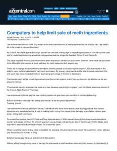 Computers to help limit sale of meth ingredients by Alex Stuckey - Jun. 19, [removed]:33 PM The Republic | azcentral.com Law-enforcement officials have long known small-time manufacturers of methamphetamine can acquire the