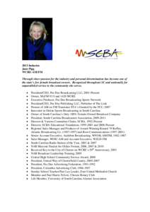 2013 Inductee Jane Pigg WCRE-AM/FM Through sheer passion for the industry and personal determination has become one of the state’s few female broadcast owners. Recognized throughout SC and nationally for unparalleled s