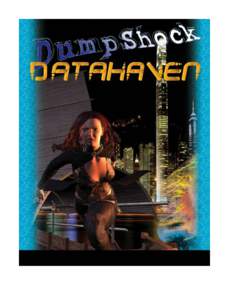 Dumpshock Data Haven Volume #1 October 2009 Copyright © 2009 by Dumpshock Publications and the original author and/or artist. No part of this magazine may be reproduced in any form or by any means without
